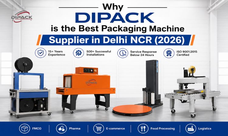 Best Packaging Machine Supplier in Delhi NCR- Dipack